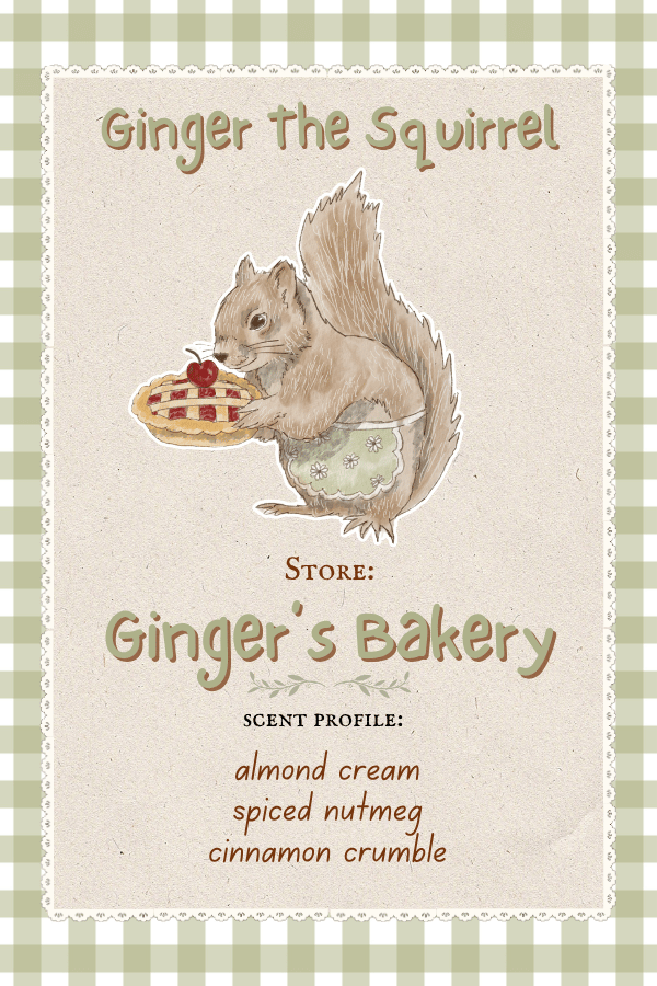 Ginger The Squirrel owns Ginger's Bakery which smell like Almond Cream, Spiced Nutmeg, and Cinnamon Crumble