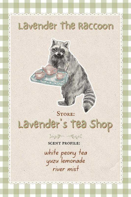Lavender the Raccoon who owns Lavender's Tea Shop which smells like White Peony Tea, Yuzu Lemonade, and River Mist.